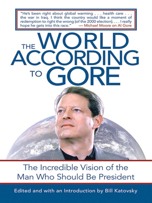 Title details for The World According to Gore: the Incredible Vision of the Man Who Should Be President by Bill Katovsky - Wait list